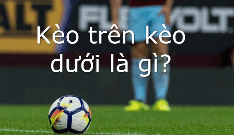 keo-tren-keo-duoi-la-gi