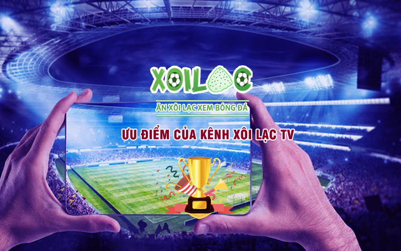ưu-diem-cua-xoi-lac-tv